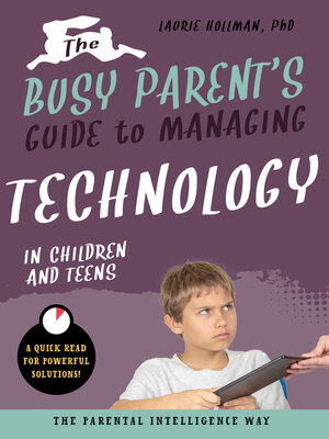 cover image of The Busy Parent's Guide to Managing Technology with Children and Teens